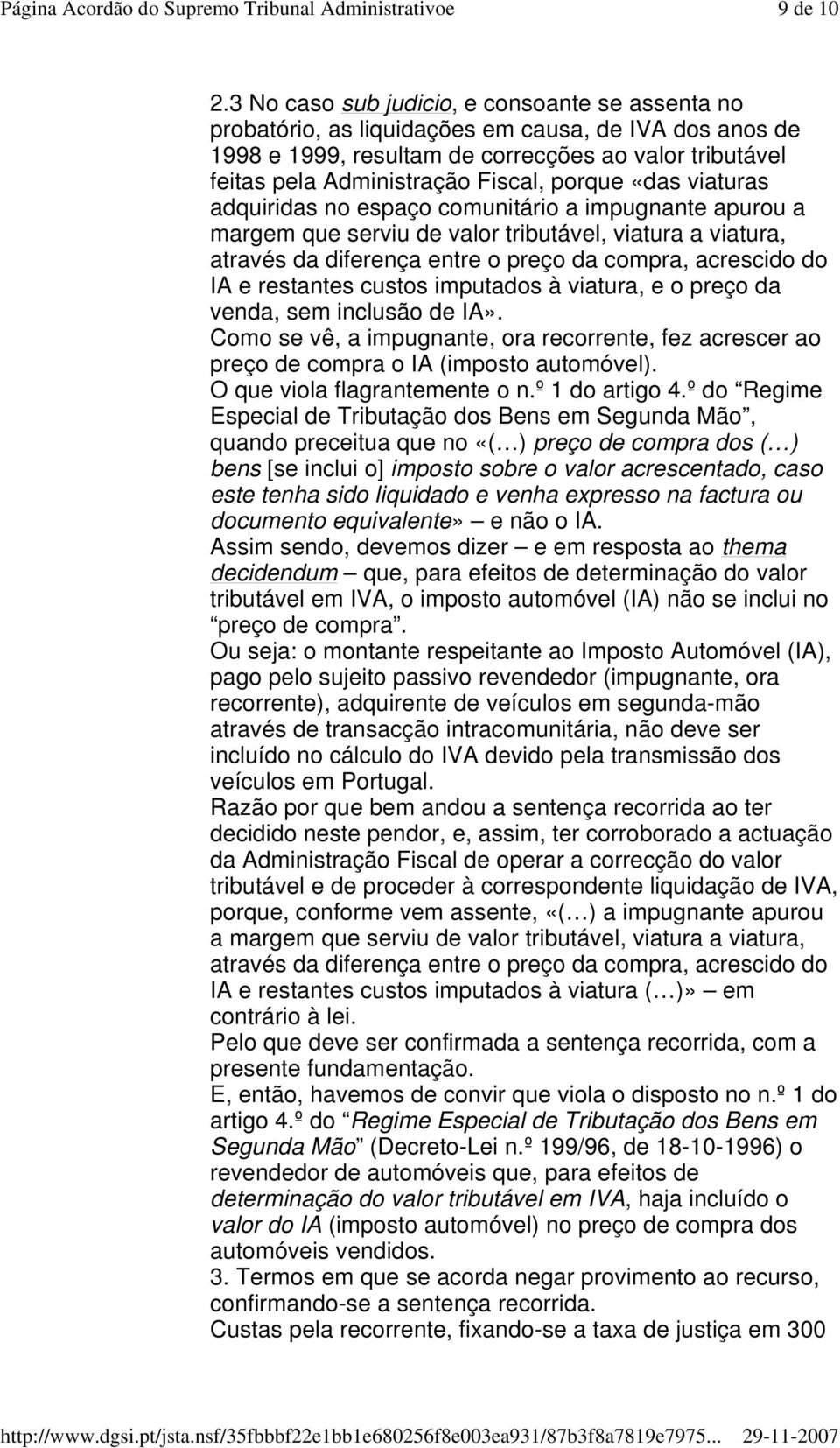 porque «das viaturas adquiridas no espaço comunitário a impugnante apurou a margem que serviu de valor tributável, viatura a viatura, através da diferença entre o preço da compra, acrescido do IA e