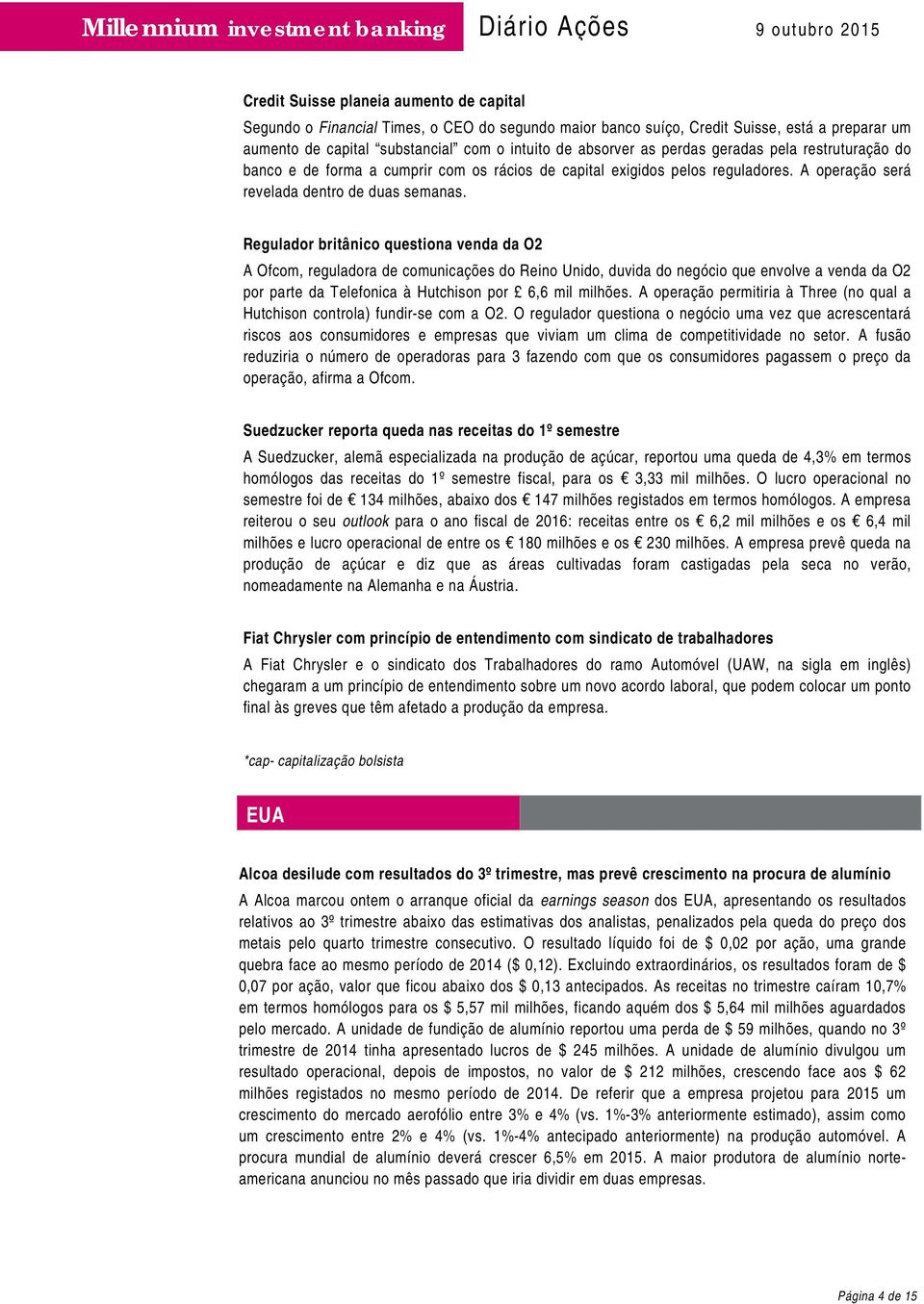 Regulador britânico questiona venda da O2 A Ofcom, reguladora de comunicações do Reino Unido, duvida do negócio que envolve a venda da O2 por parte da Telefonica à Hutchison por 6,6 mil milhões.