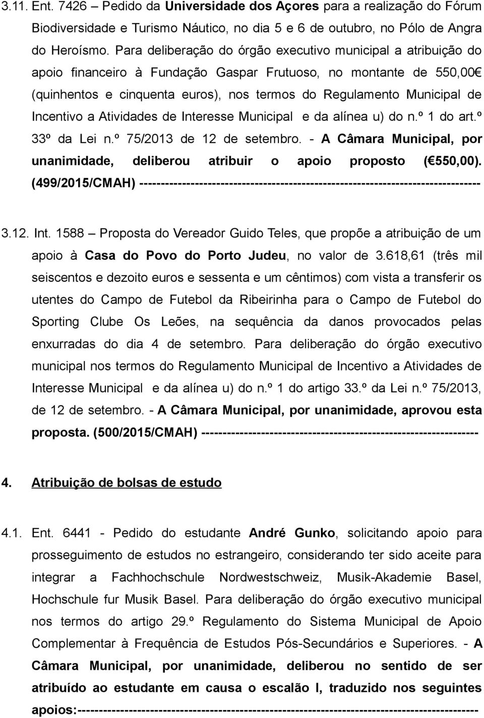 Incentivo a Atividades de Interesse Municipal e da alínea u) do n.º 1 do art.º 33º da Lei n.º 75/2013 de 12 de setembro.