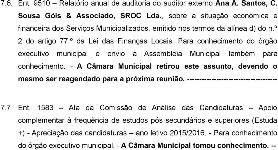 Para conhecimento do órgão executivo municipal e envio à Assembleia Municipal também para conhecimento.