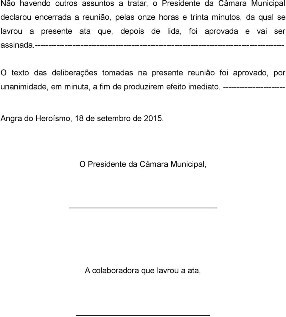 --------------------------------------------------------------------------------------------- O texto das deliberações tomadas na presente