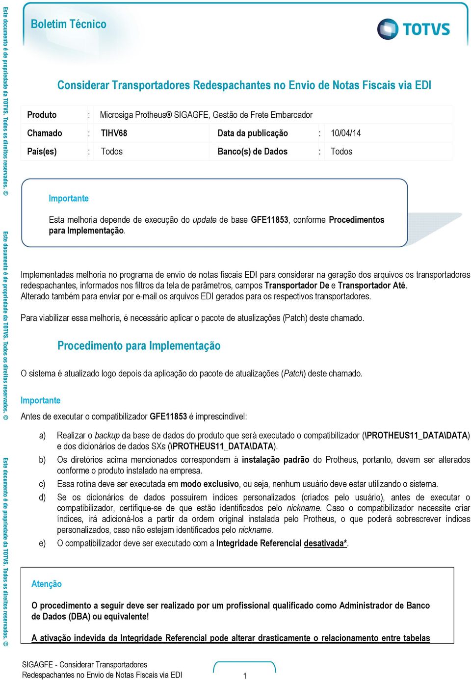 Implementadas melhoria no programa de envio de notas fiscais EDI para considerar na geração dos arquivos os transportadores redespachantes, informados nos filtros da tela de parâmetros, campos