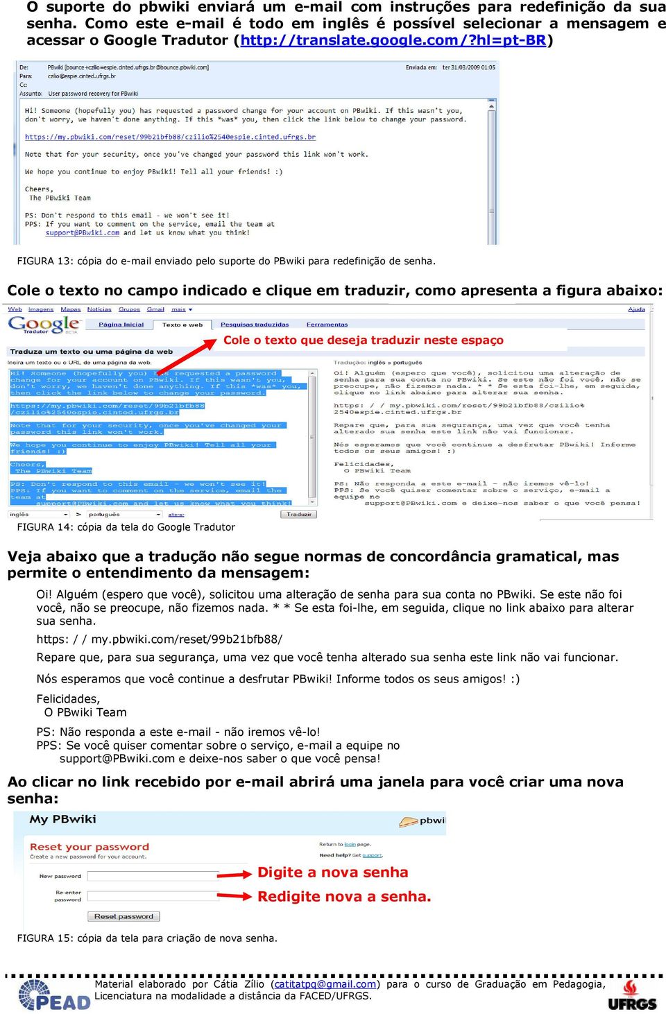 Cole o texto no campo indicado e clique em traduzir, como apresenta a figura abaixo: Cole o texto que deseja traduzir neste espaço FIGURA 14: cópia da tela do Google Tradutor Veja abaixo que a