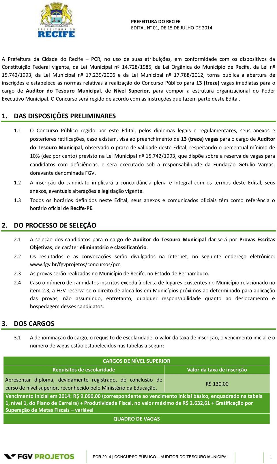 788/2012, torna pública a abertura de inscrições e estabelece as normas relativas à realização do Concurso Público para 13 (treze) vagas imediatas para o cargo de Auditor do Tesouro Municipal, de