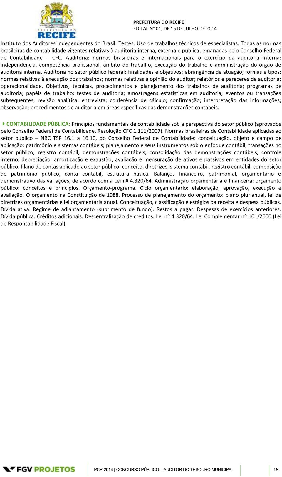 Auditoria: normas brasileiras e internacionais para o exercício da auditoria interna: independência, competência profissional, âmbito do trabalho, execução do trabalho e administração do órgão de