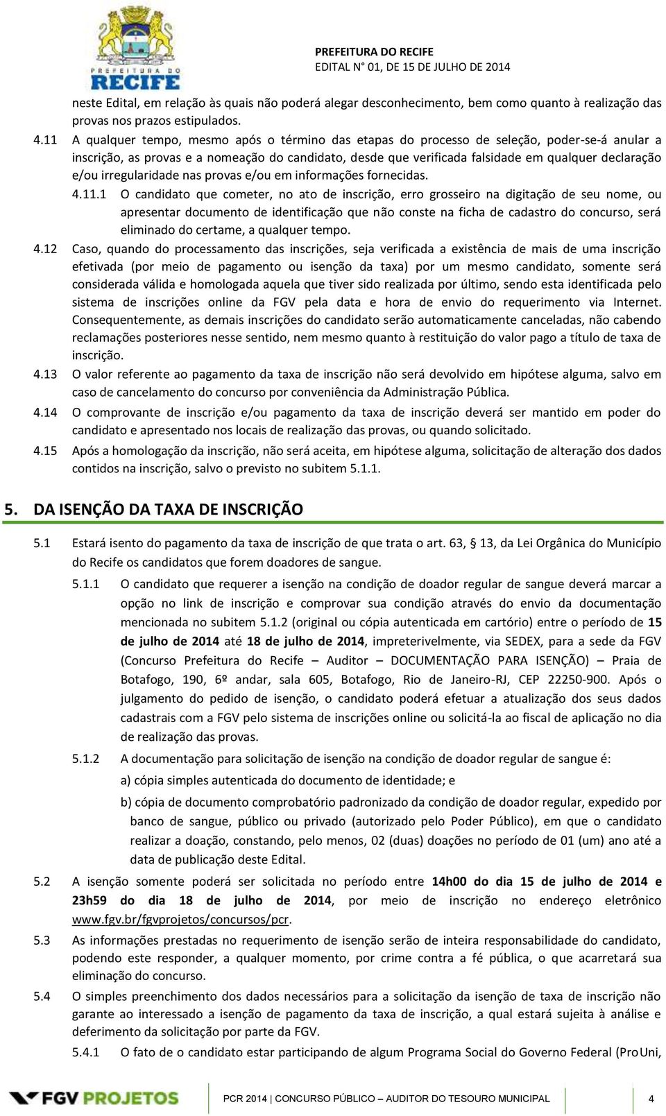 e/ou irregularidade nas provas e/ou em informações fornecidas. 4.11.