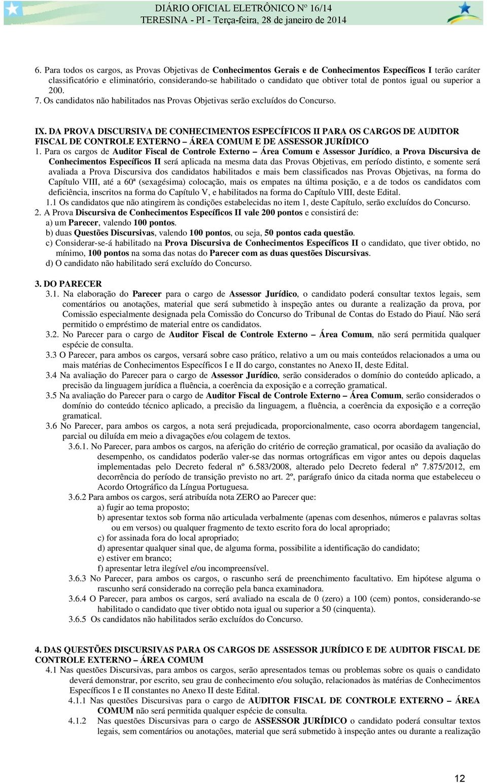 DA PROVA DISCURSIVA DE CONHECIMENTOS ESPECÍFICOS II PARA OS CARGOS DE AUDITOR FISCAL DE CONTROLE EXTERNO ÁREA COMUM E DE ASSESSOR JURÍDICO 1.