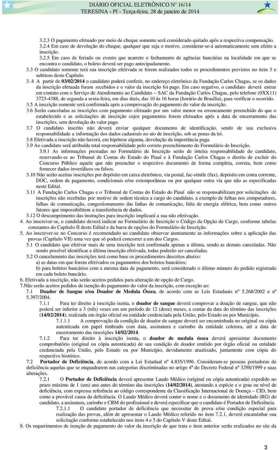 3 O candidato somente terá sua inscrição efetivada se forem realizados todos os procedimentos previstos no item 3 