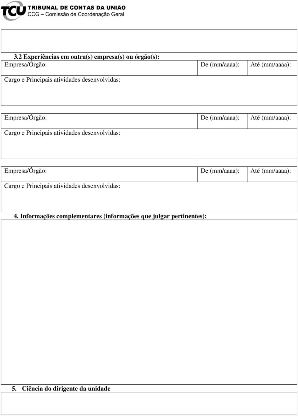 desenvolvidas: Empresa/Órgão: De Até Cargo e Principais atividades desenvolvidas: 4.