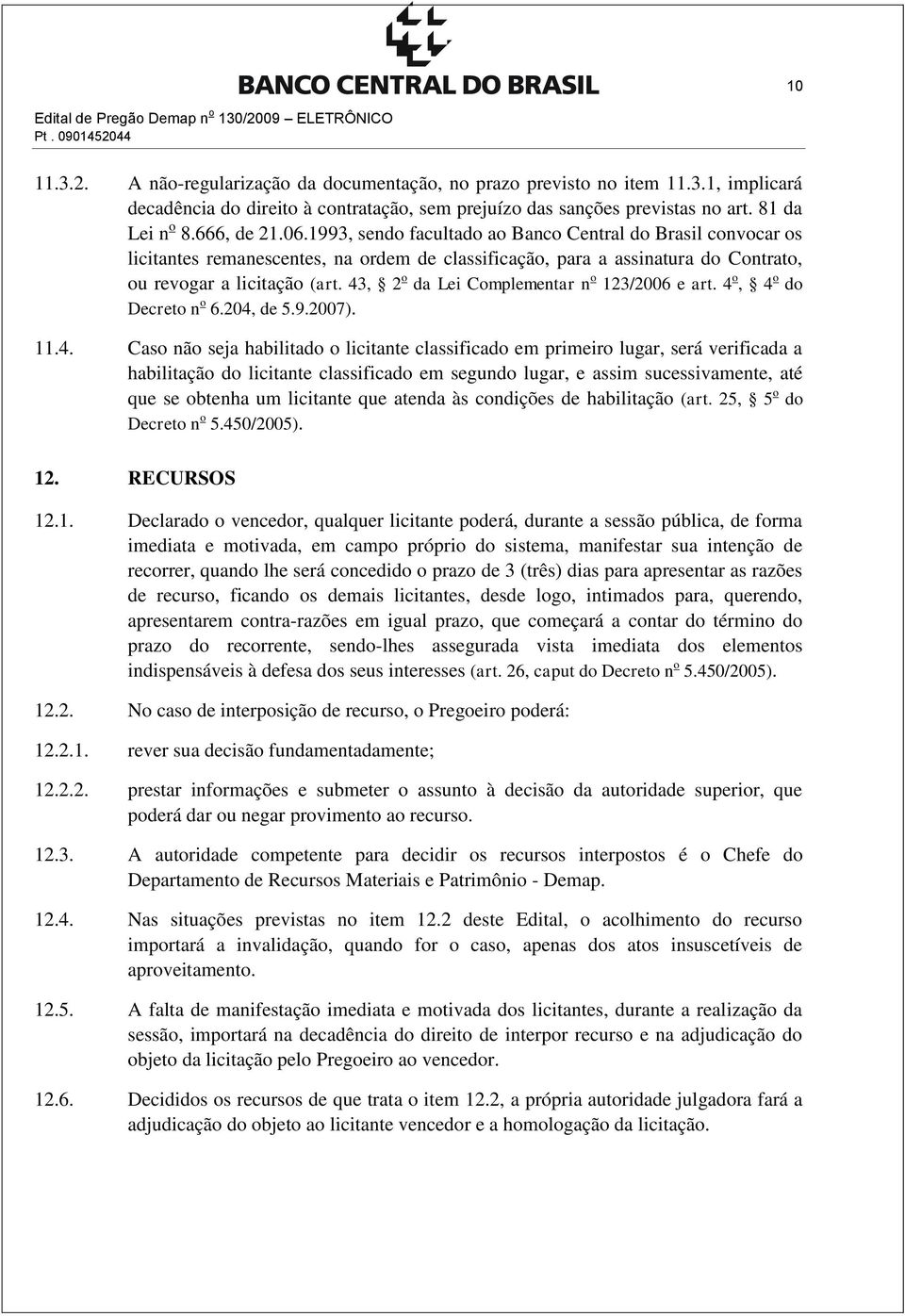 1993, sendo facultado ao Banco Central do Brasil convocar os licitantes remanescentes, na ordem de classificação, para a assinatura do Contrato, ou revogar a licitação (art.