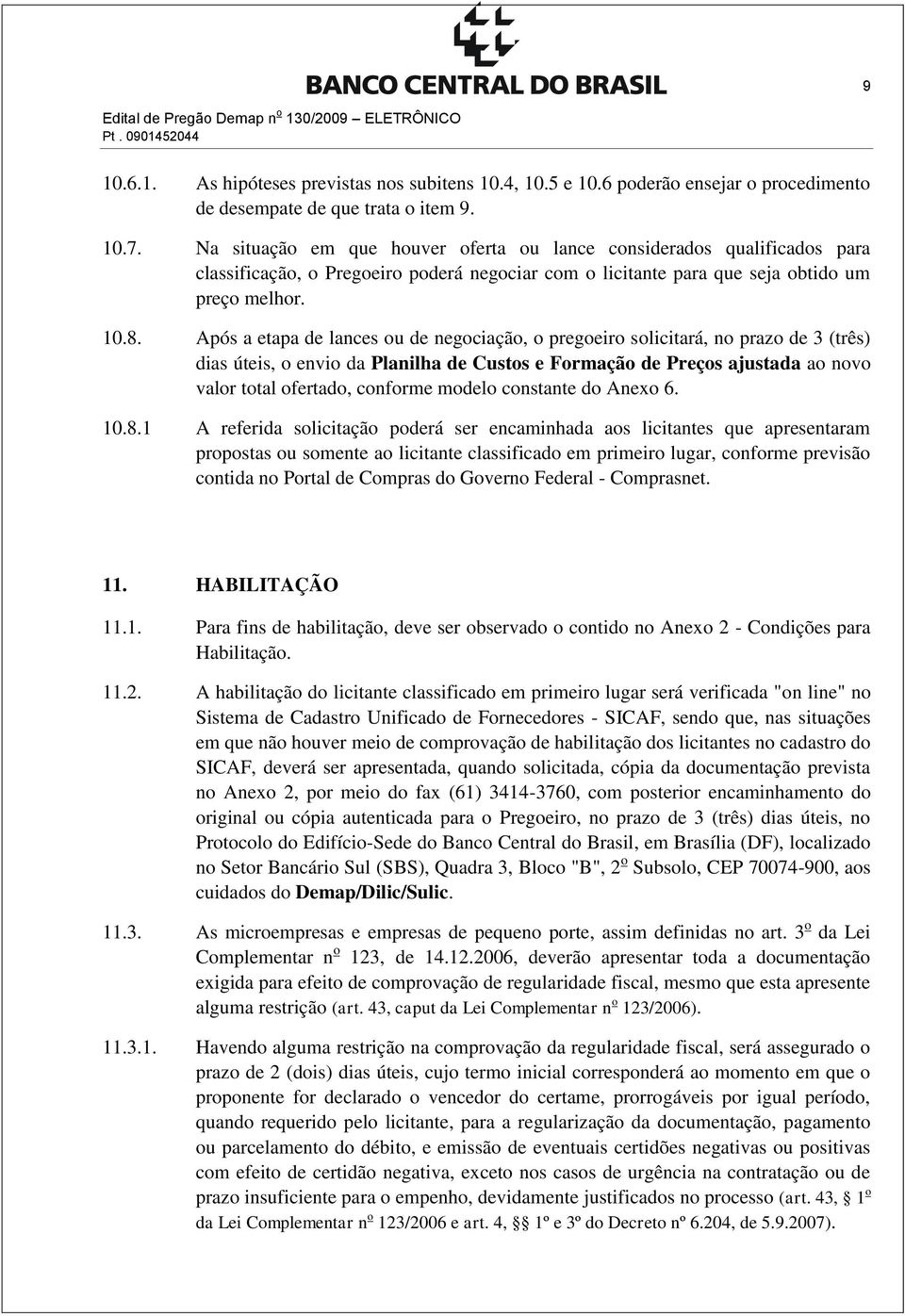 Após a etapa de lances ou de negociação, o pregoeiro solicitará, no prazo de 3 (três) dias úteis, o envio da Planilha de Custos e Formação de Preços ajustada ao novo valor total ofertado, conforme