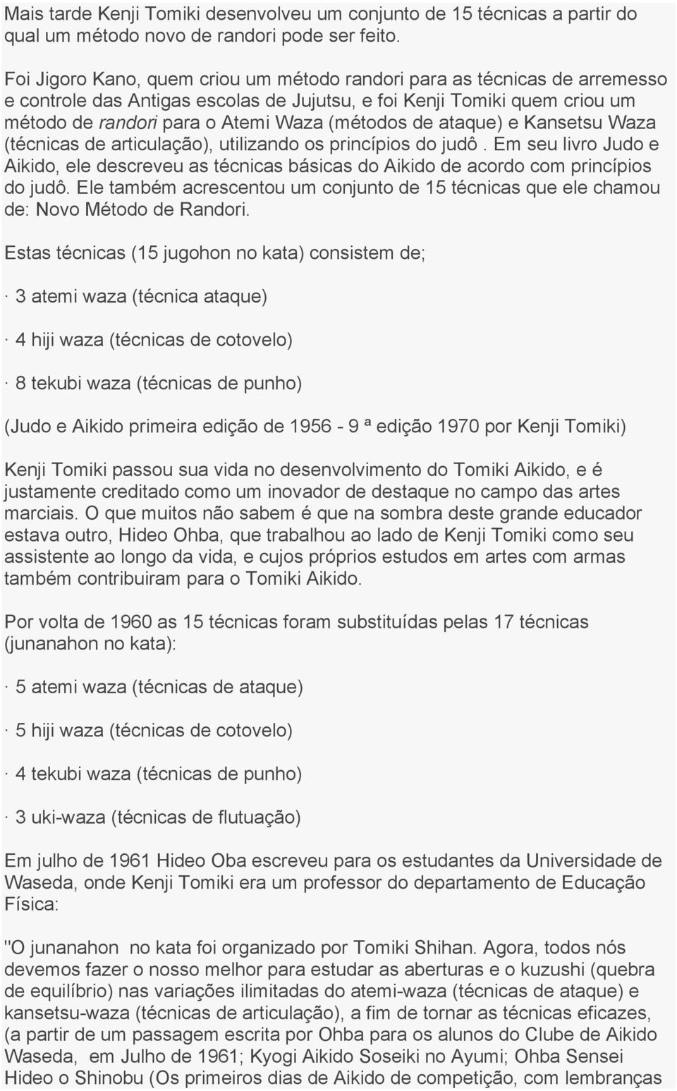 ataque) e Kansetsu Waza (técnicas de articulação), utilizando os princípios do judô. Em seu livro Judo e Aikido, ele descreveu as técnicas básicas do Aikido de acordo com princípios do judô.