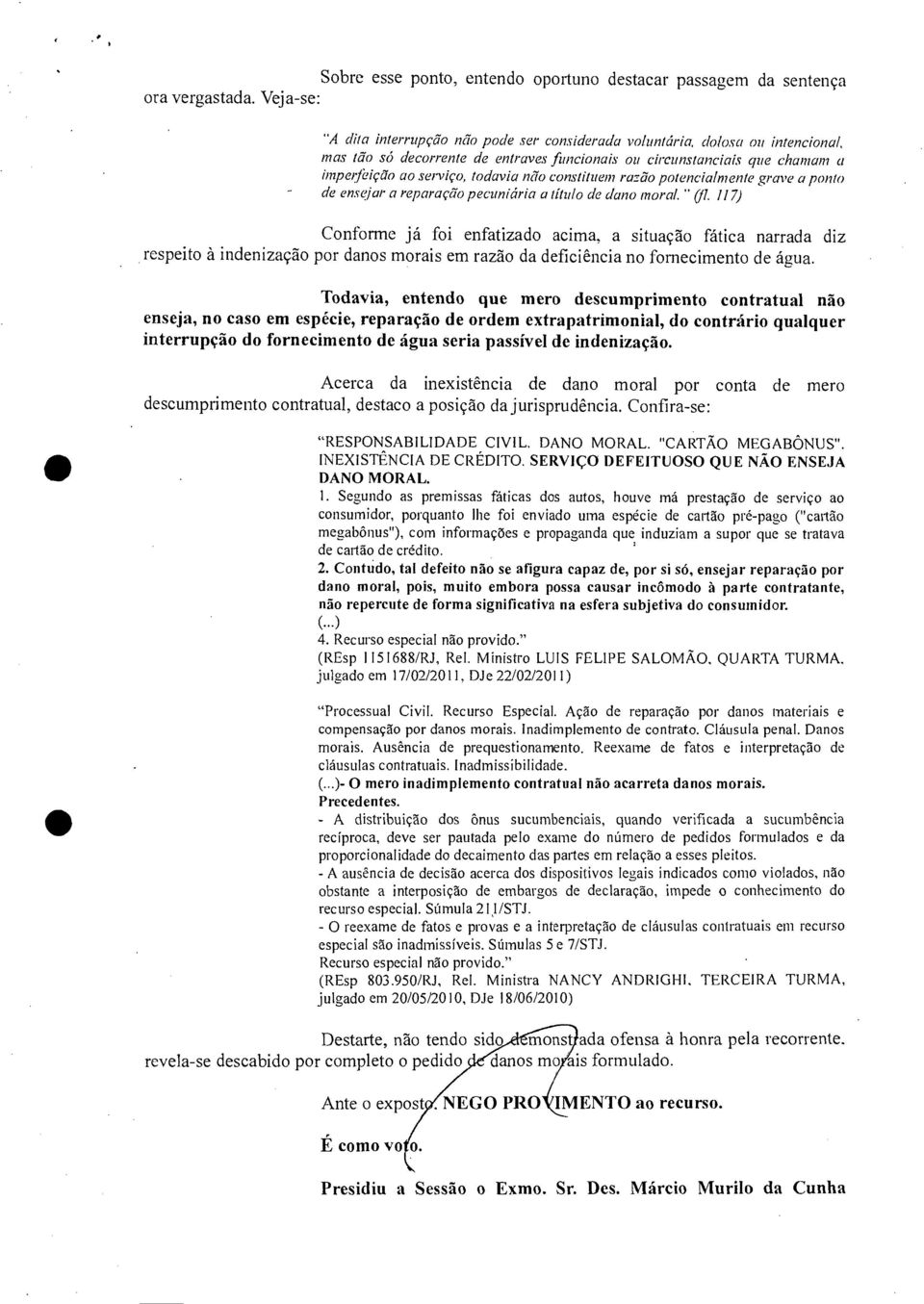 titio constituem razão potencialmente grave a ponto de ensejar a reparaçõo pecuniária a título de dano moral." (fl.