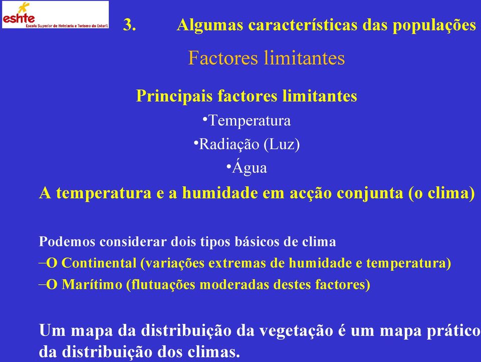 básicos de clima O Continental (variações extremas de humidade e temperatura) O Marítimo (flutuações