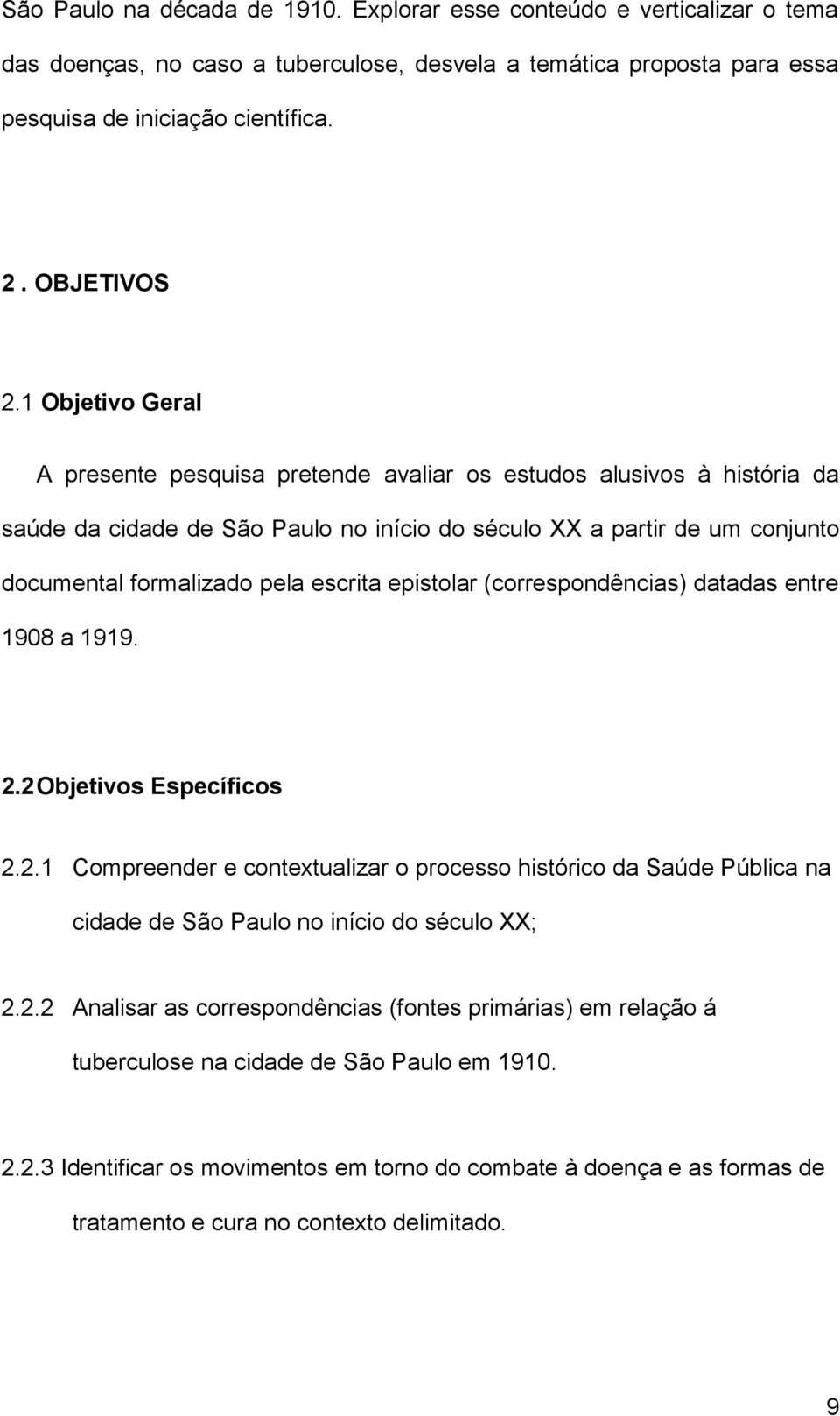 epistolar (correspondências) datadas entre 1908 a 1919. 2.2 Objetivos Específicos 2.2.1 Compreender e contextualizar o processo histórico da Saúde Pública na cidade de São Paulo no início do século XX; 2.
