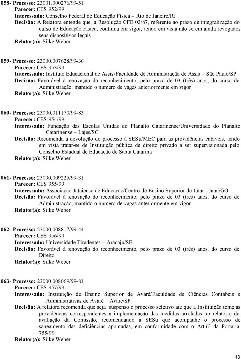 curso de Educação Física, continua em vigor, tendo em vista não serem ainda revogados seus dispositivos legais 059- Processo: 23000.