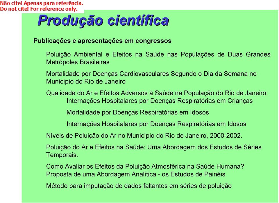 Mortalidade por Doenças Respiratórias em Idosos Internações Hospitalares por Doenças Respiratórias em Idosos Níveis de Poluição do Ar no Município do Rio de Janeiro, 2000-2002.