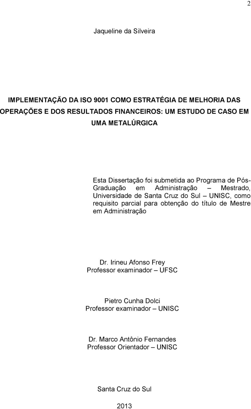 Santa Cruz do Sul UNISC, como requisito parcial para obtenção do título de Mestre em Administração Dr.