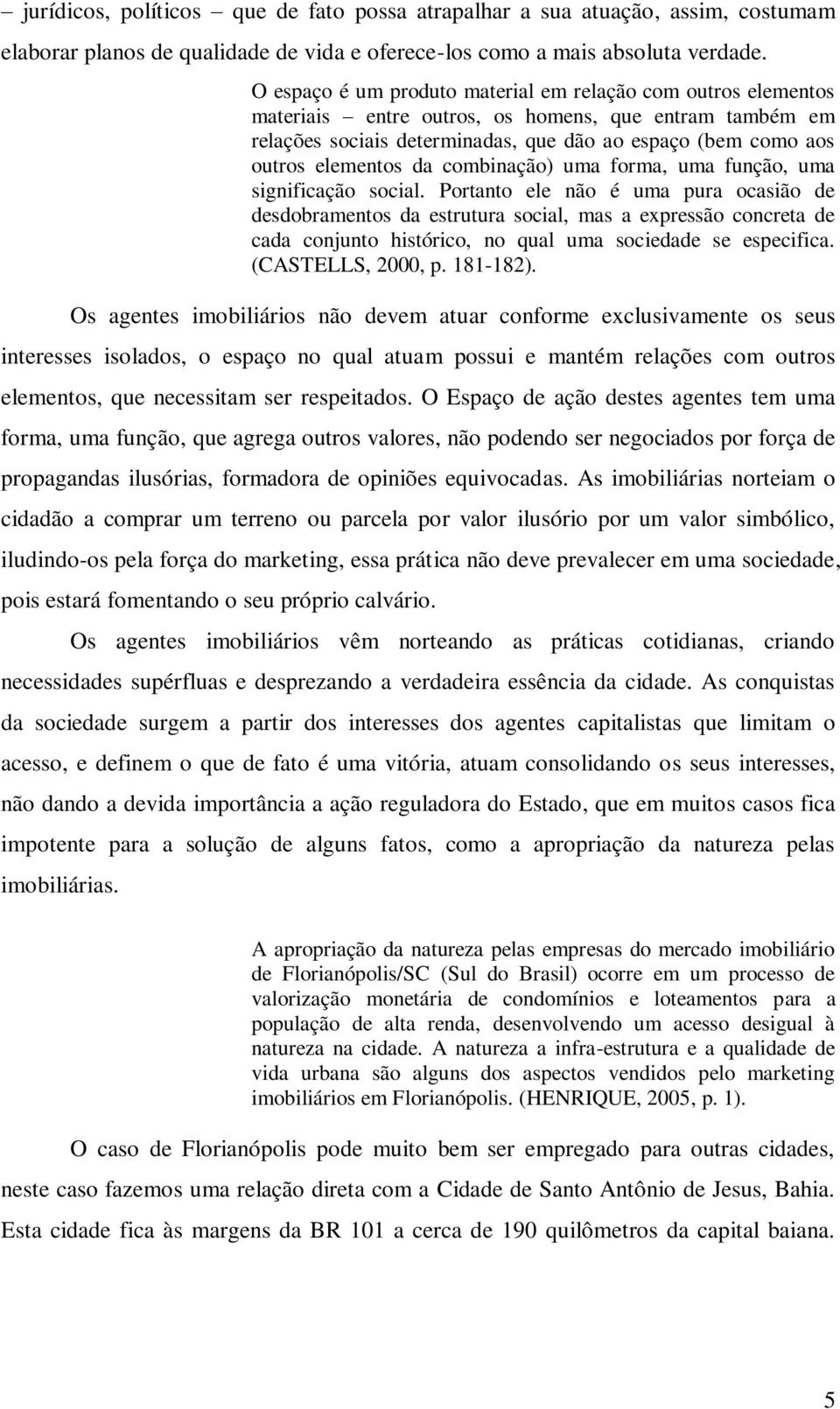 da combinação) uma forma, uma função, uma significação social.