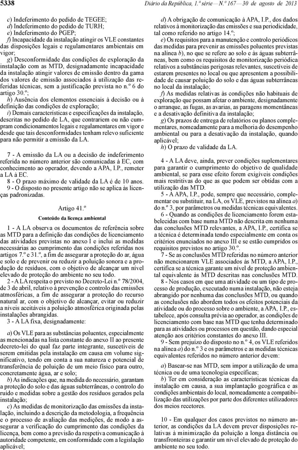 legais e regulamentares ambientais em vigor; g) Desconformidade das condições de exploração da instalação com as MTD, designadamente incapacidade da instalação atingir valores de emissão dentro da