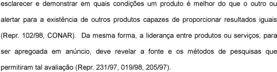 Da mesma forma, a liderança entre produtos ou serviços, para ser apregoada em anúncio, deve