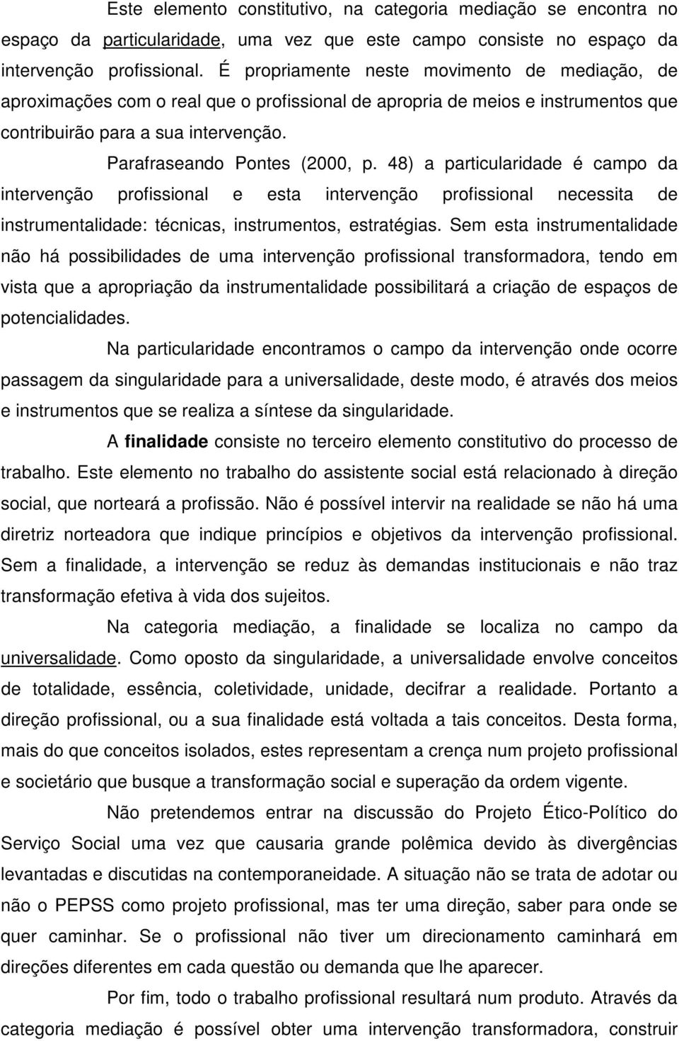 48) a particularidade é campo da intervenção profissional e esta intervenção profissional necessita de instrumentalidade: técnicas, instrumentos, estratégias.