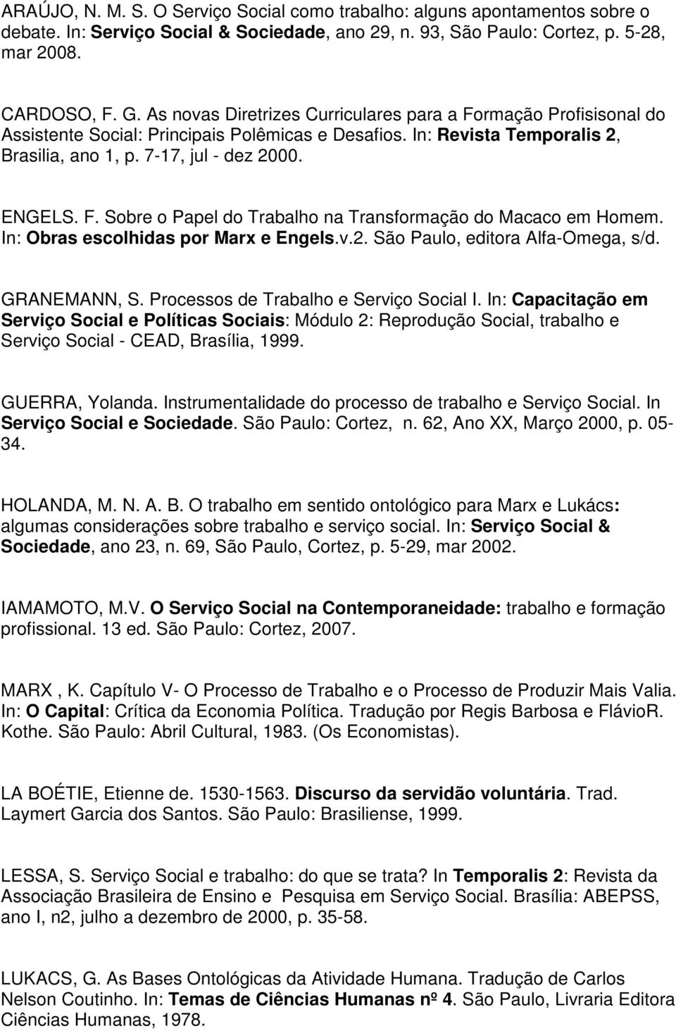 In: Obras escolhidas por Marx e Engels.v.2. São Paulo, editora Alfa-Omega, s/d. GRANEMANN, S. Processos de Trabalho e Serviço Social I.