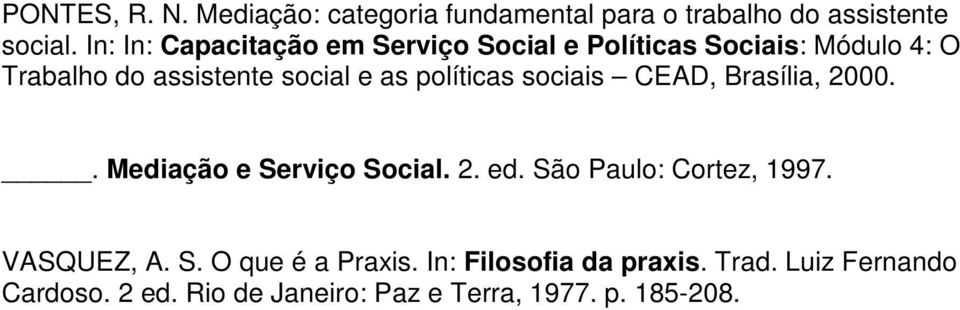 políticas sociais CEAD, Brasília, 2000.. Mediação e Serviço Social. 2. ed. São Paulo: Cortez, 1997.