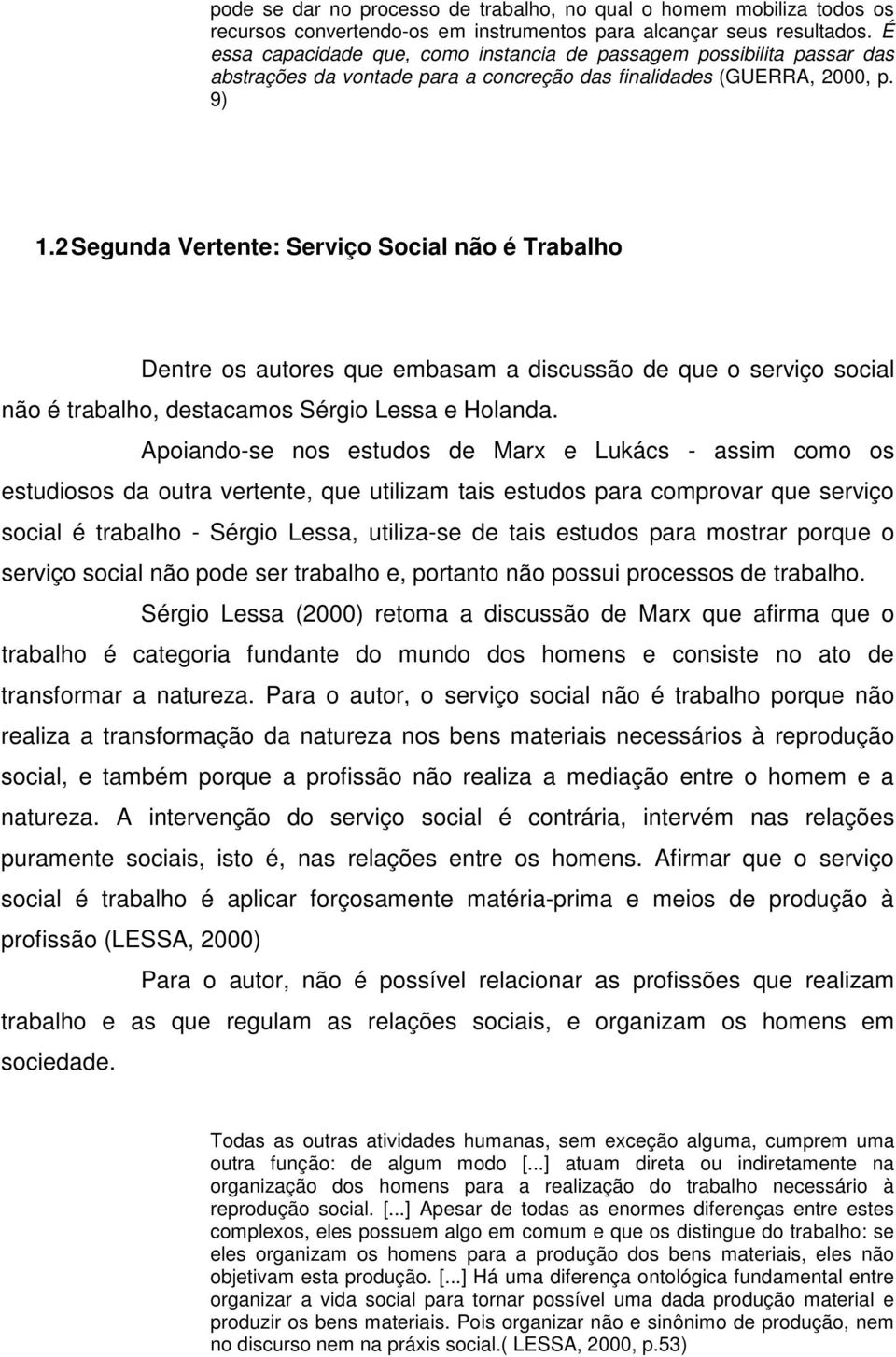 2 Segunda Vertente: Serviço Social não é Trabalho Dentre os autores que embasam a discussão de que o serviço social não é trabalho, destacamos Sérgio Lessa e Holanda.