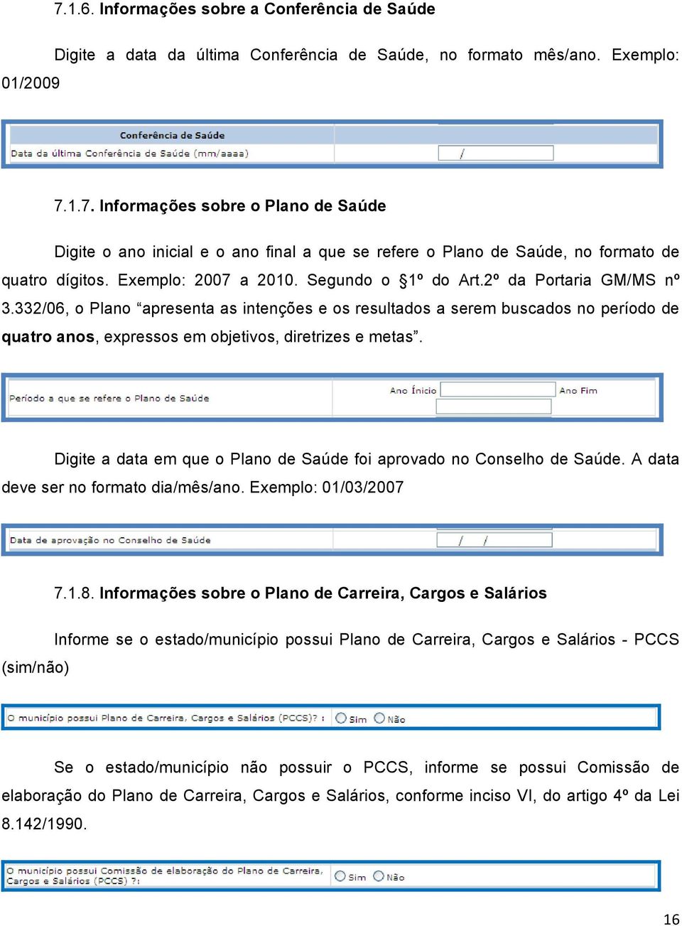 332/06, o Plano apresenta as intenções e os resultados a serem buscados no período de quatro anos, expressos em objetivos, diretrizes e metas.