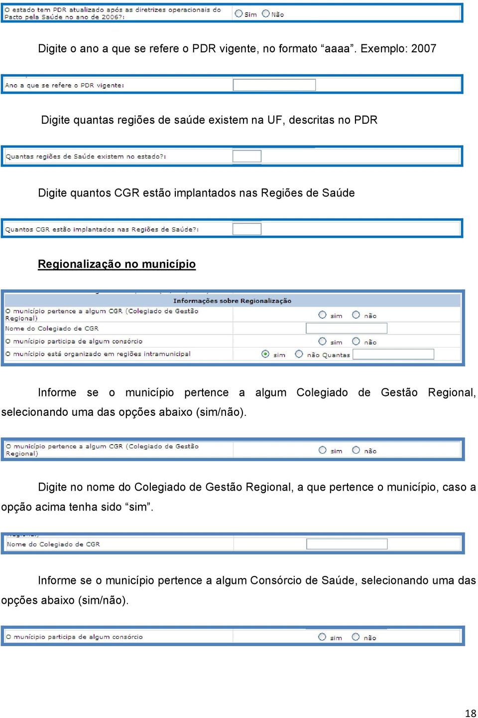 Regionalização no município Informe se o município pertence a algum Colegiado de Gestão Regional, selecionando uma das opções abaixo