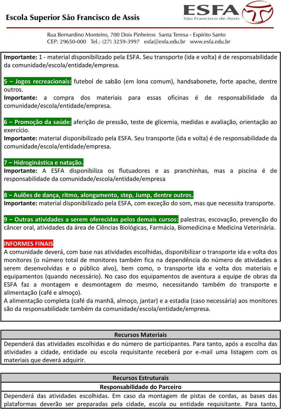 Importante: a compra dos materiais para essas oficinas é de responsabilidade da 6 Promoção da saúde: aferição de pressão, teste de glicemia, medidas e avaliação, orientação ao exercício.