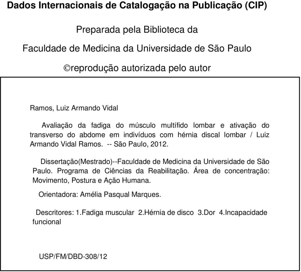 Ramos. -- São Paulo, 2012. Dissertação(Mestrado)--Faculdade de Medicina da Universidade de São Paulo. Programa de Ciências da Reabilitação.