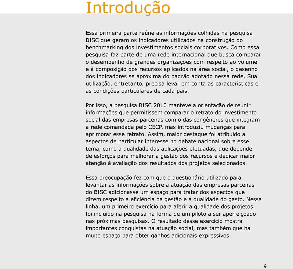 dos indicadores se aproxima do padrão adotado nessa rede. Sua utilização, entretanto, precisa levar em conta as características e as condições particulares de cada país.