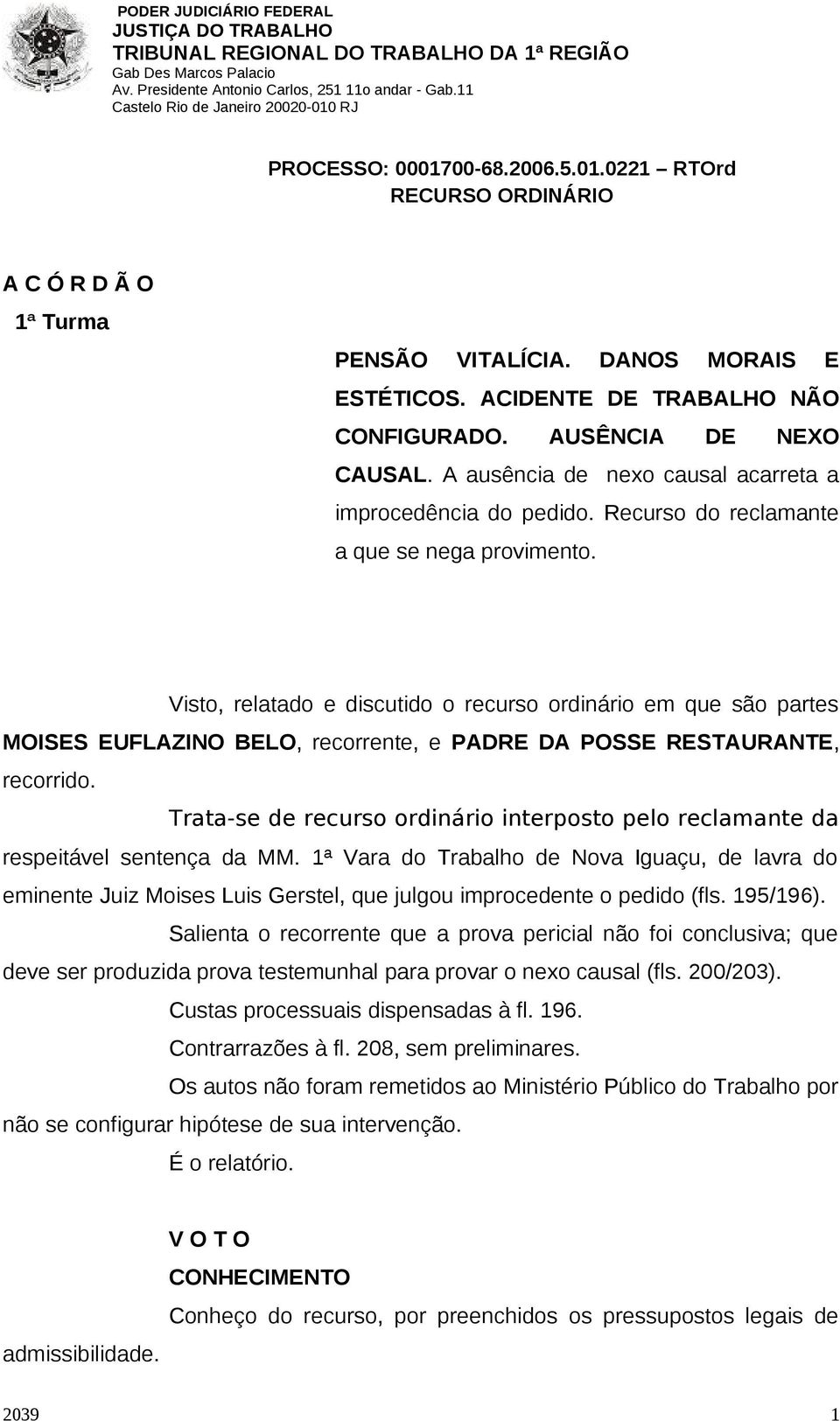 Trata-se de recurso ordinário interposto pelo reclamante da respeitável sentença da MM.