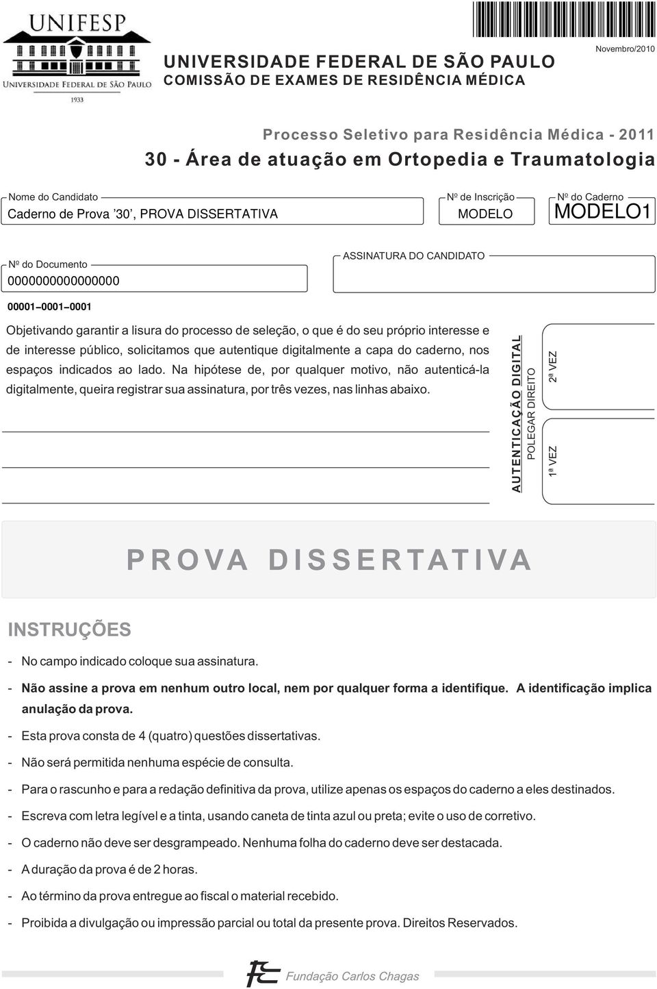 lisura do processo de seleção, o que é do seu próprio interesse e de interesse público, solicitamos que autentique digitalmente a capa do caderno, nos espaços indicados ao lado.