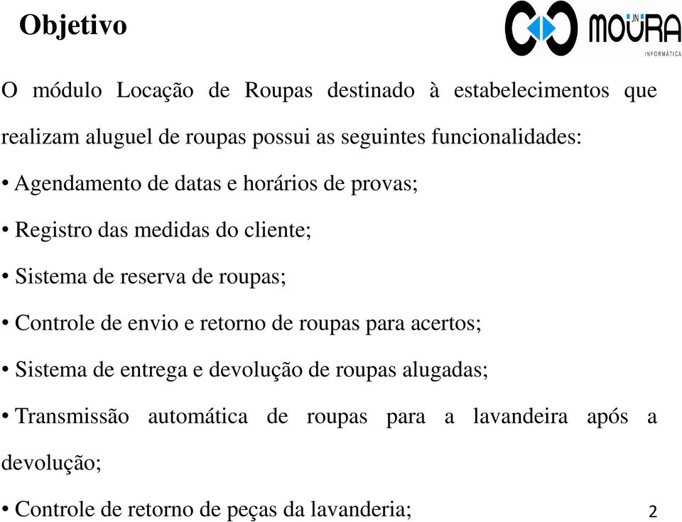 reserva de roupas; Controle de envio e retorno de roupas para acertos; Sistema de entrega e devolução de roupas