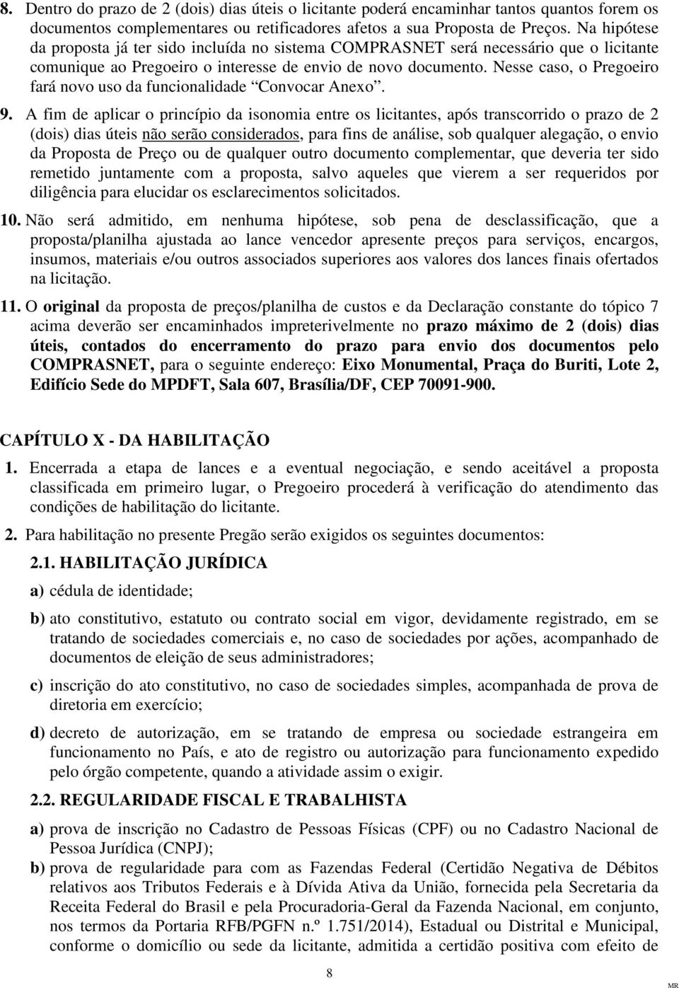 Nesse caso, o Pregoeiro fará novo uso da funcionalidade Convocar Anexo. 9.