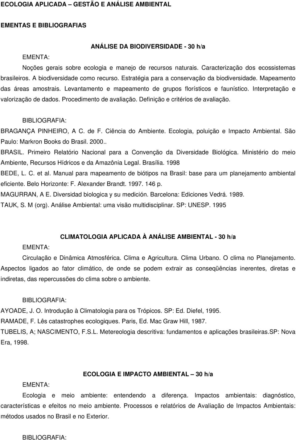 Levantamento e mapeamento de grupos florísticos e faunístico. Interpretação e valorização de dados. Procedimento de avaliação. Definição e critérios de avaliação. BRAGANÇA PINHEIRO, A C. de F.