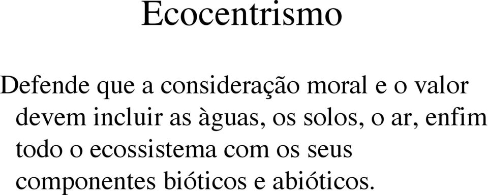 os solos, o ar, enfim todo o ecossistema