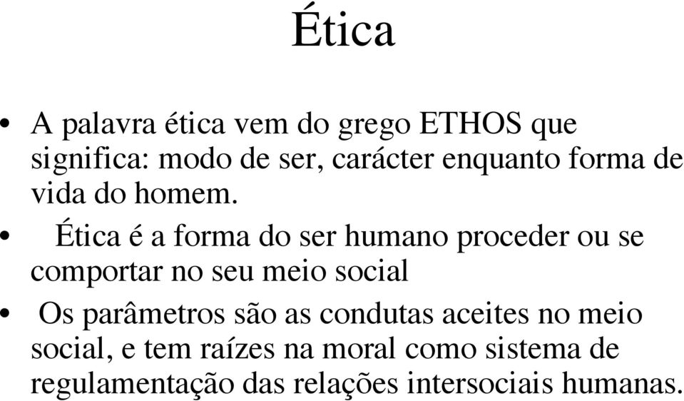 Ética é a forma do ser humano proceder ou se comportar no seu meio social Os