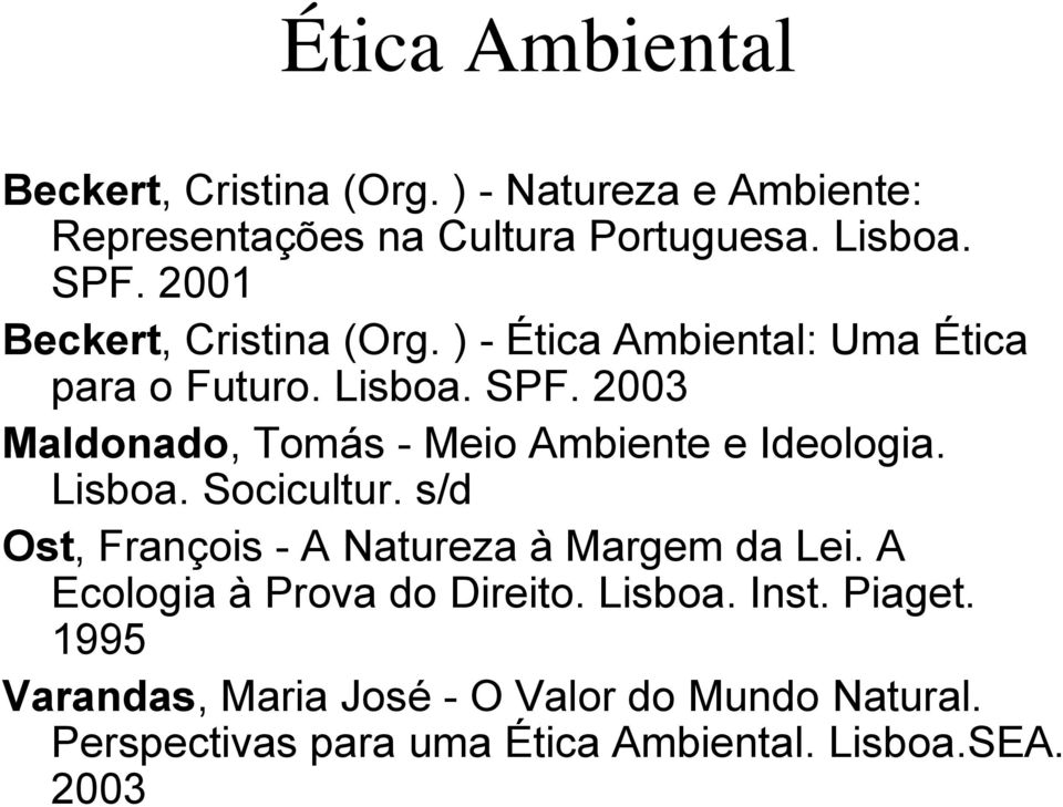 2003 Maldonado, Tomás - Meio Ambiente e Ideologia. Lisboa. Socicultur. s/d Ost, François - A Natureza à Margem da Lei.