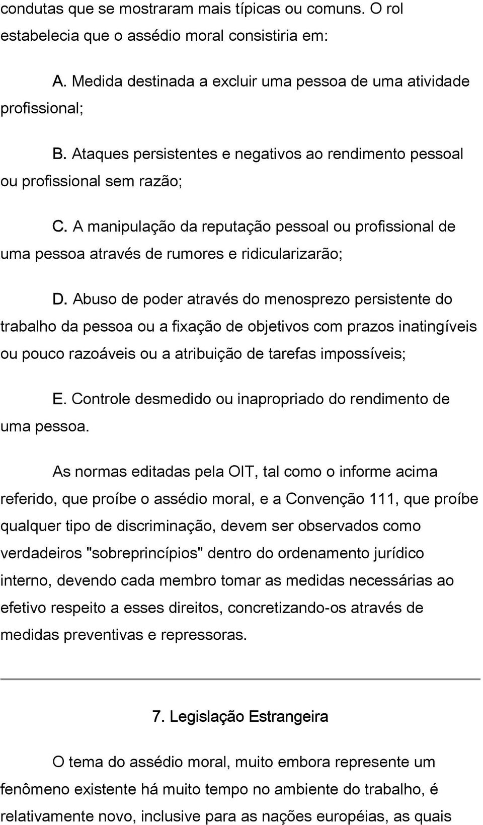 Abuso de poder através do menosprezo persistente do trabalho da pessoa ou a fixação de objetivos com prazos inatingíveis ou pouco razoáveis ou a atribuição de tarefas impossíveis; uma pessoa. E.