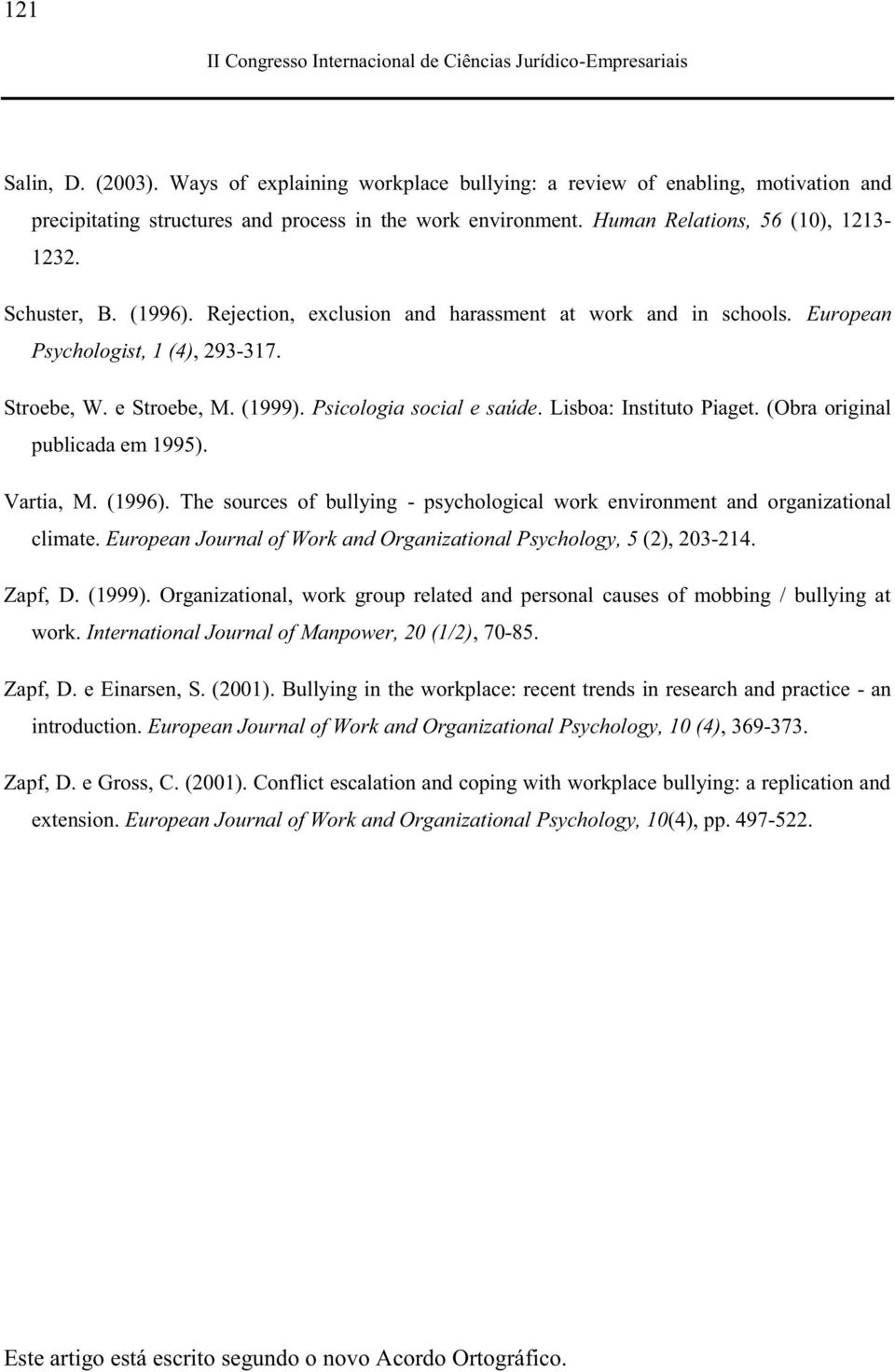 Lisboa: Instituto Piaget. (Obra original publicada em 1995). Vartia, M. (1996). The sources of bullying - psychological work environment and organizational climate.