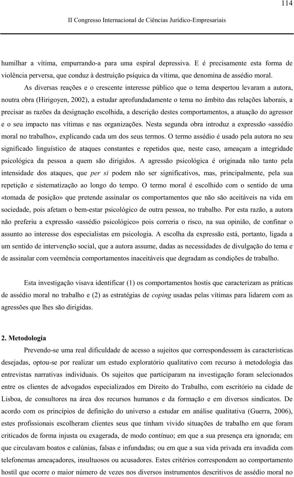 as razões da designação escolhida, a descrição destes comportamentos, a atuação do agressor e o seu impacto nas vítimas e nas organizações.