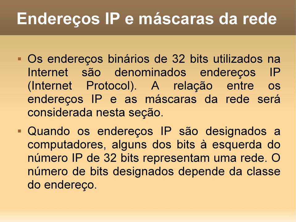 A relação entre os endereços IP e as máscaras da rede será considerada nesta seção.