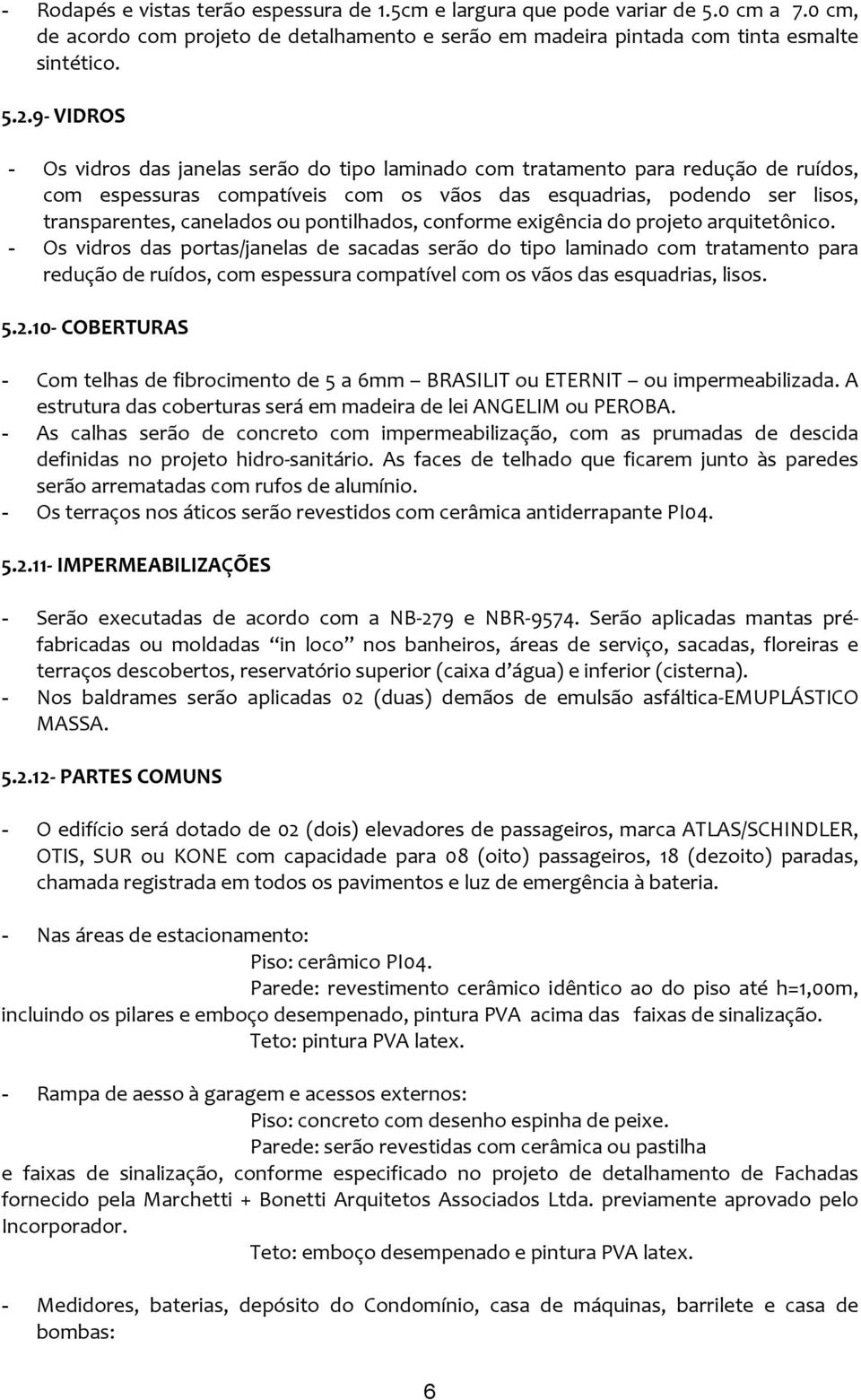 pontilhados, conforme exigência do projeto arquitetônico.