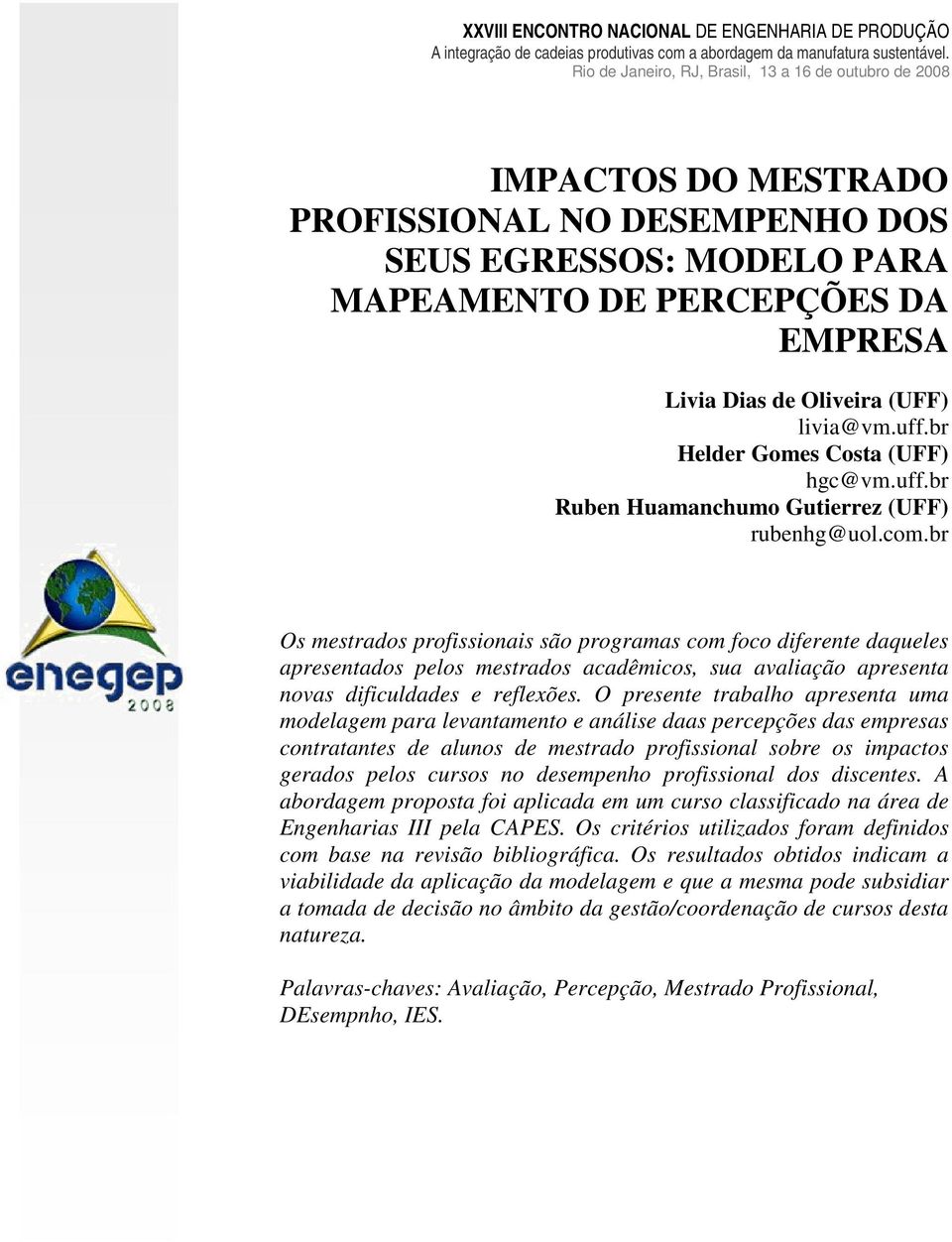 br Os mestrados profissionais são programas com foco diferente daqueles apresentados pelos mestrados acadêmicos, sua avaliação apresenta novas dificuldades e reflexões.