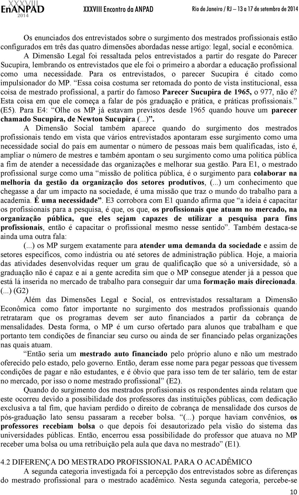 Para os entrevistados, o parecer Sucupira é citado como impulsionador do MP.