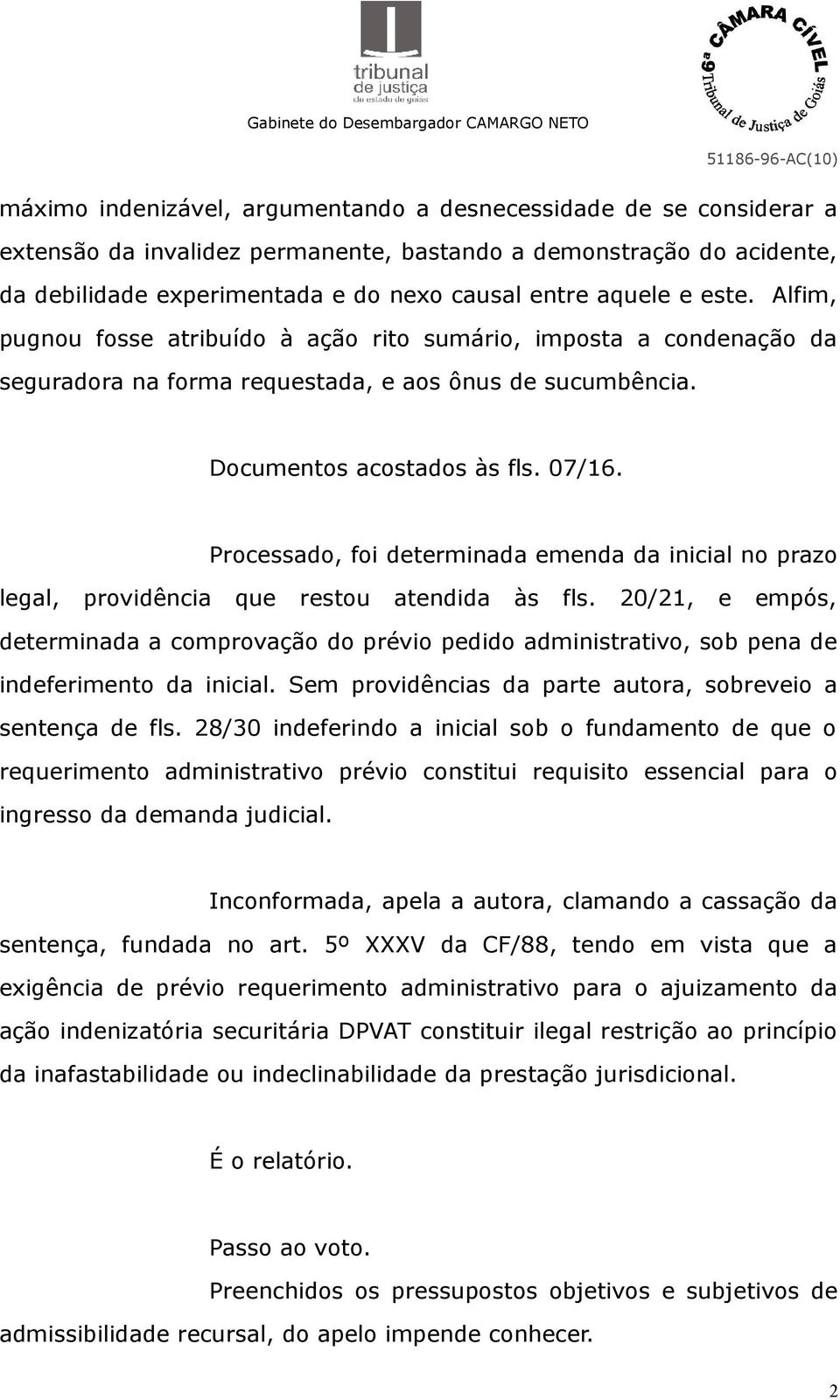 Processado, foi determinada emenda da inicial no prazo legal, providência que restou atendida às fls.